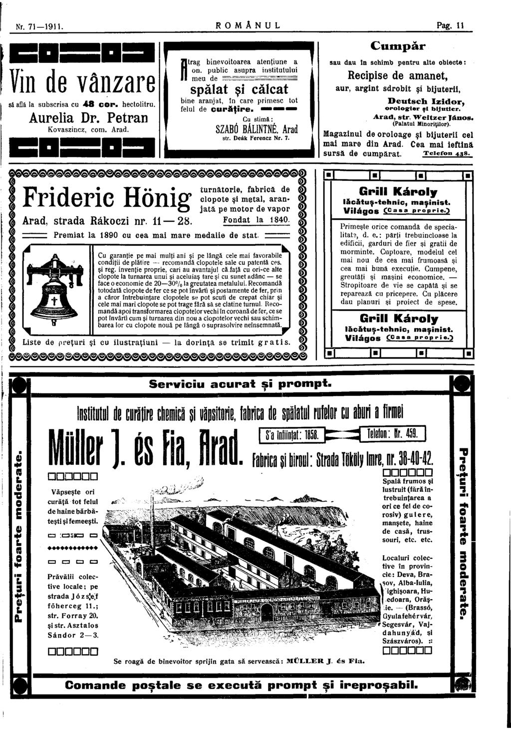 Nr. 71 1911. R O M Â N U L Pag. 11 Vin de vânzare sä află la subscrisa cu 48 cor. hectolitru. Aurelia Dr. Petrán Kovaszincz, com. Arad. i trag binevoitoarea atenţiune a on.