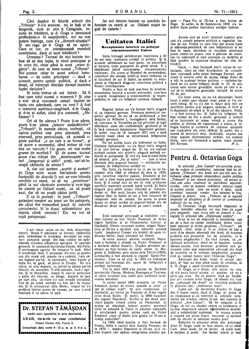 Pag. 2. R O M A N U L Nr. 71 1911. Căci dupăce în feluriţi articoli din Tribuna" li-s'a aruncat, nu în faţă ci în tangentă, cum ar zice d. Caragiale, insulta de trădători, şi d.