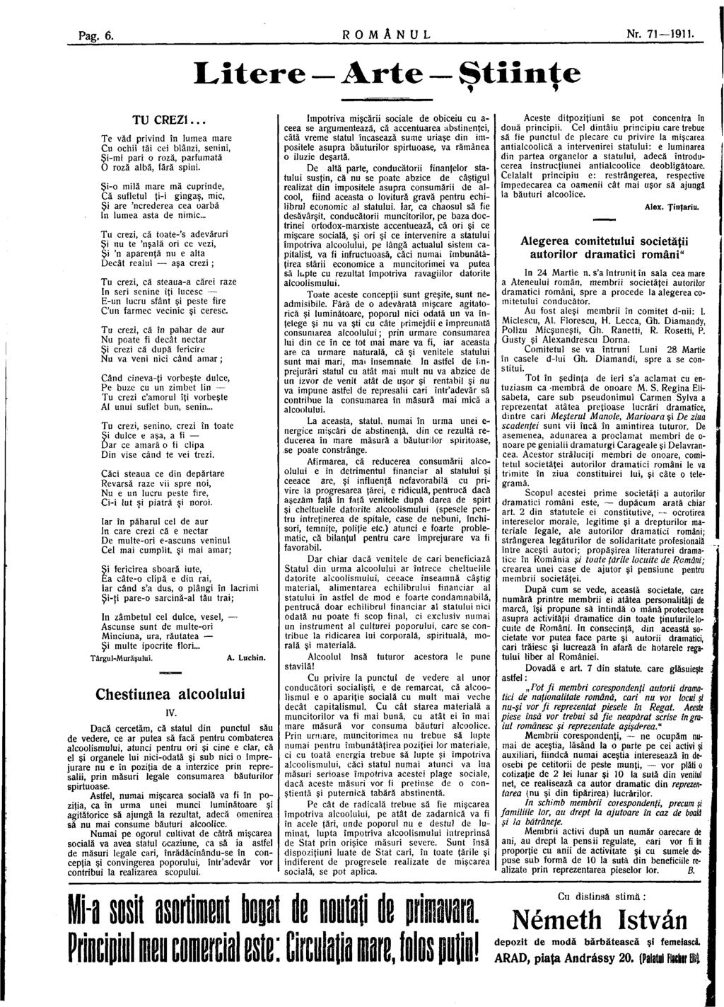 Pag. 6. ROMÂNUL Nr. 71 1911. Litere Arte Ştiinţe TU C R E Z I... Te văd privind în lumea mare Cu ochii tăi cei blânzi, senini, Şi-mi pari o roză, parfumată O roză albă, fără spini.