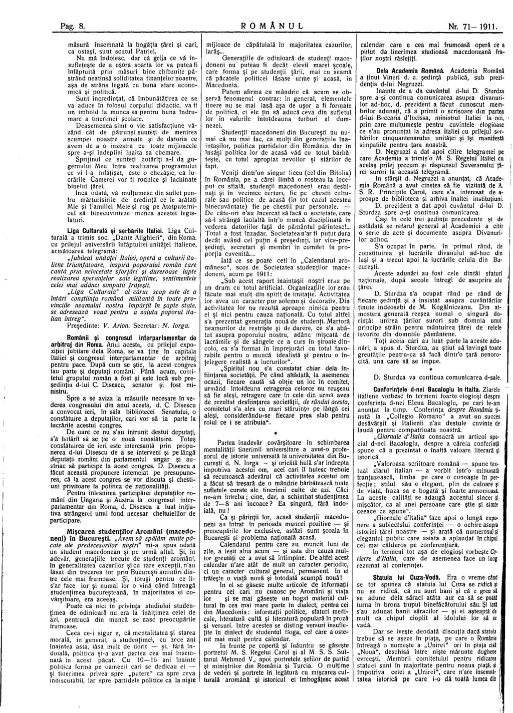 Pag. 8. R O M Â N U L Nr. 71-1911. măsură însemnată la bogăţia tarei şi cari, ca ostaşi, sunt scutul Patriei.