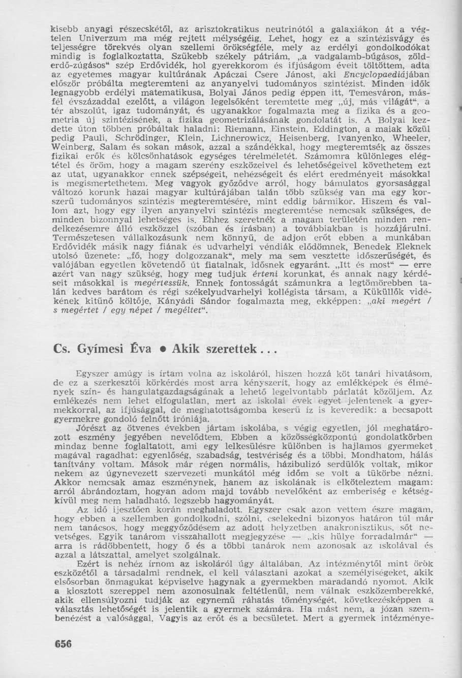 kisebb anyagi részecskétől, az arisztokratikus neutrinótól a galaxiákon át a végtelen Univerzum ma még rejtett mélységéig.
