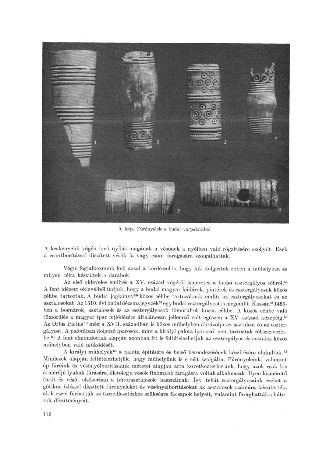 9. kép. Fúrónyelek a budai, várpalotából A keskenyebb végén levő nyílás magának a vésőnek a nyélben való rögzítésére szolgált.