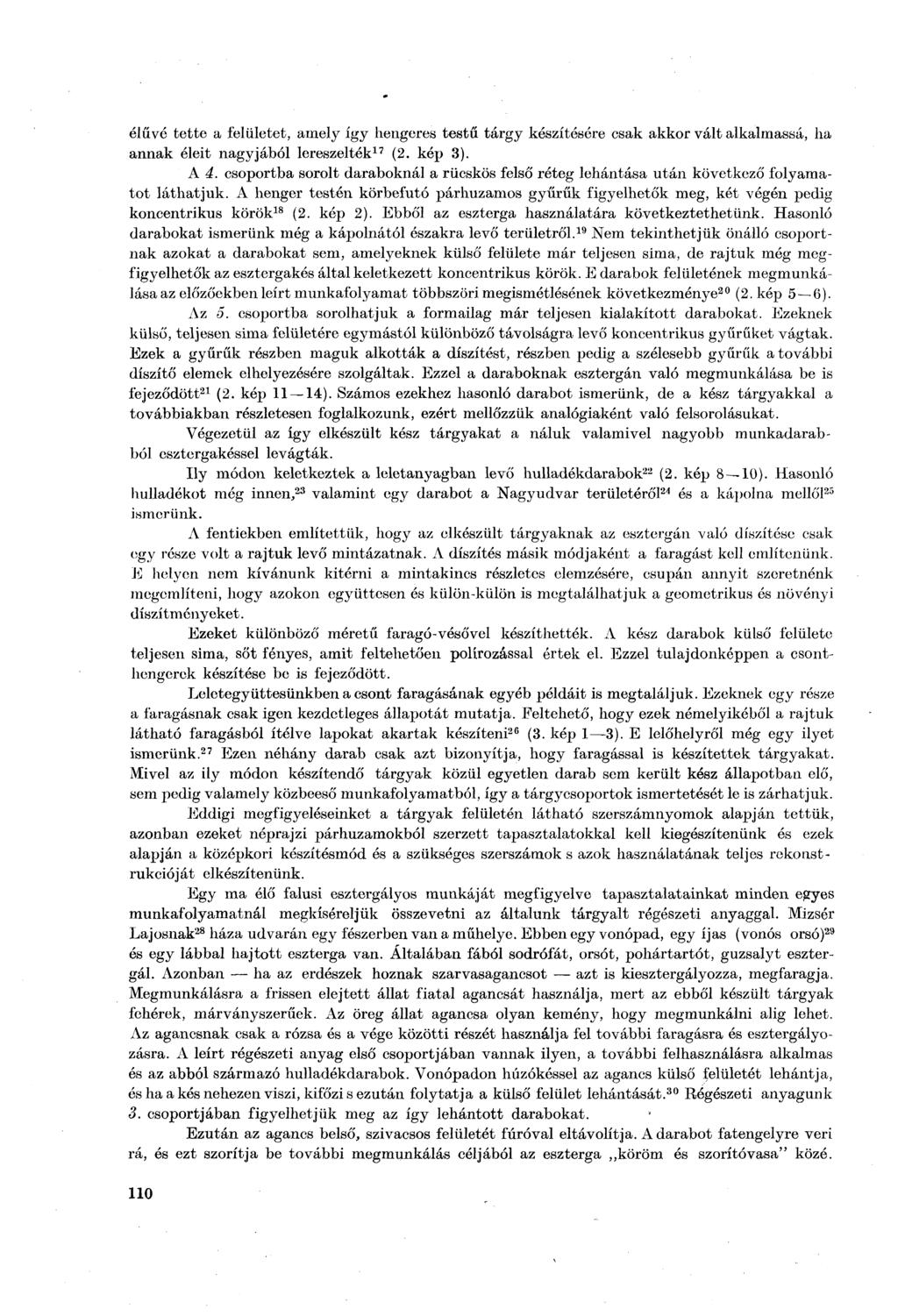 élűvé tette a felületet, amely így hengeres testű tárgy készítésére csak akkor vált alkalmassá, ha annak éleit nagyjából lereszelték 17 (2. kép 3). A á.