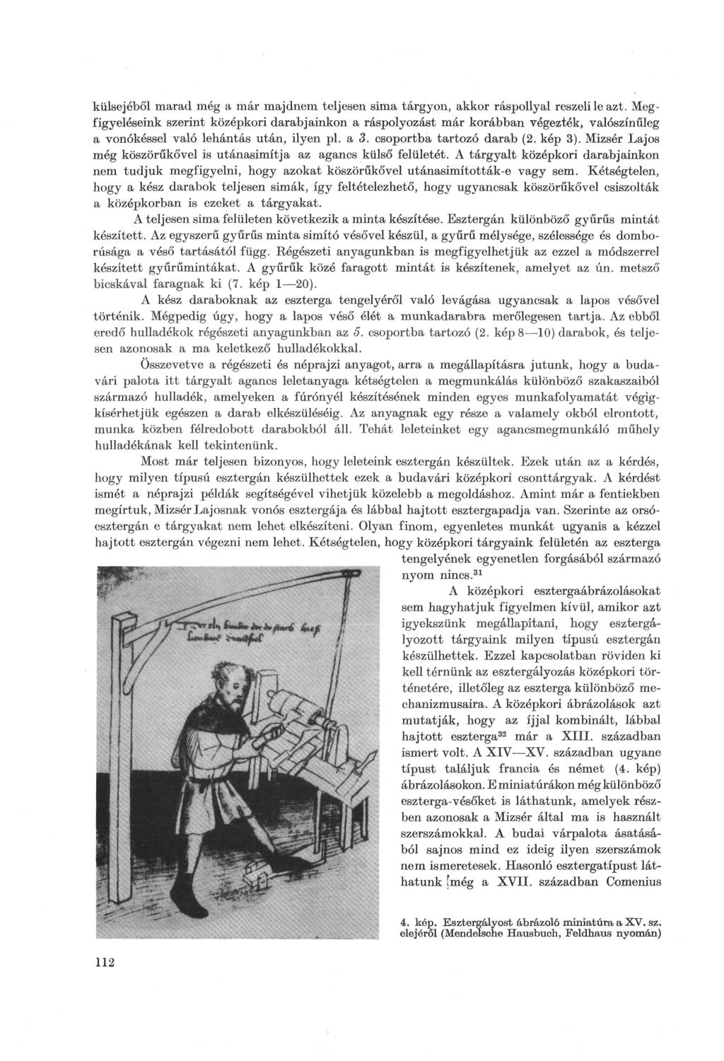 külsejéből marad még a már majdnem teljesen sima tárgyon, akkor ráspollyal reszeli le azt.
