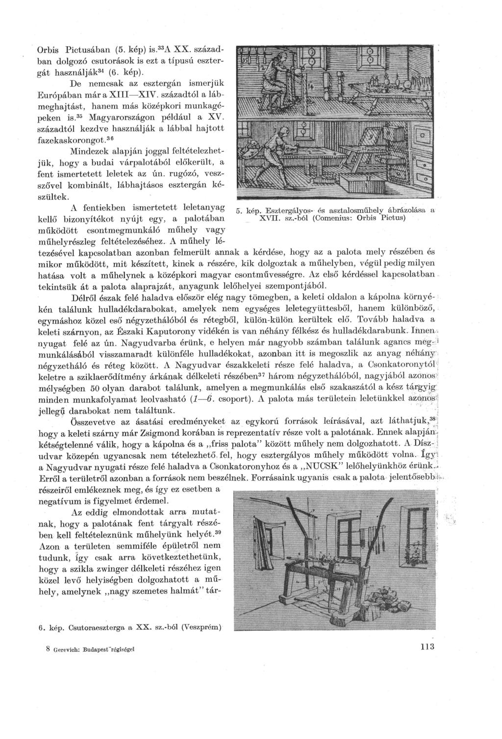 Orbis Pictusában (5. kép) is. 33 A X X. század ban dolgozó csutorások is ezt a típusú eszter gát használják 34 (6. kép). De nemcsak az esztergán ismerjük Európában már a XIII XIV.