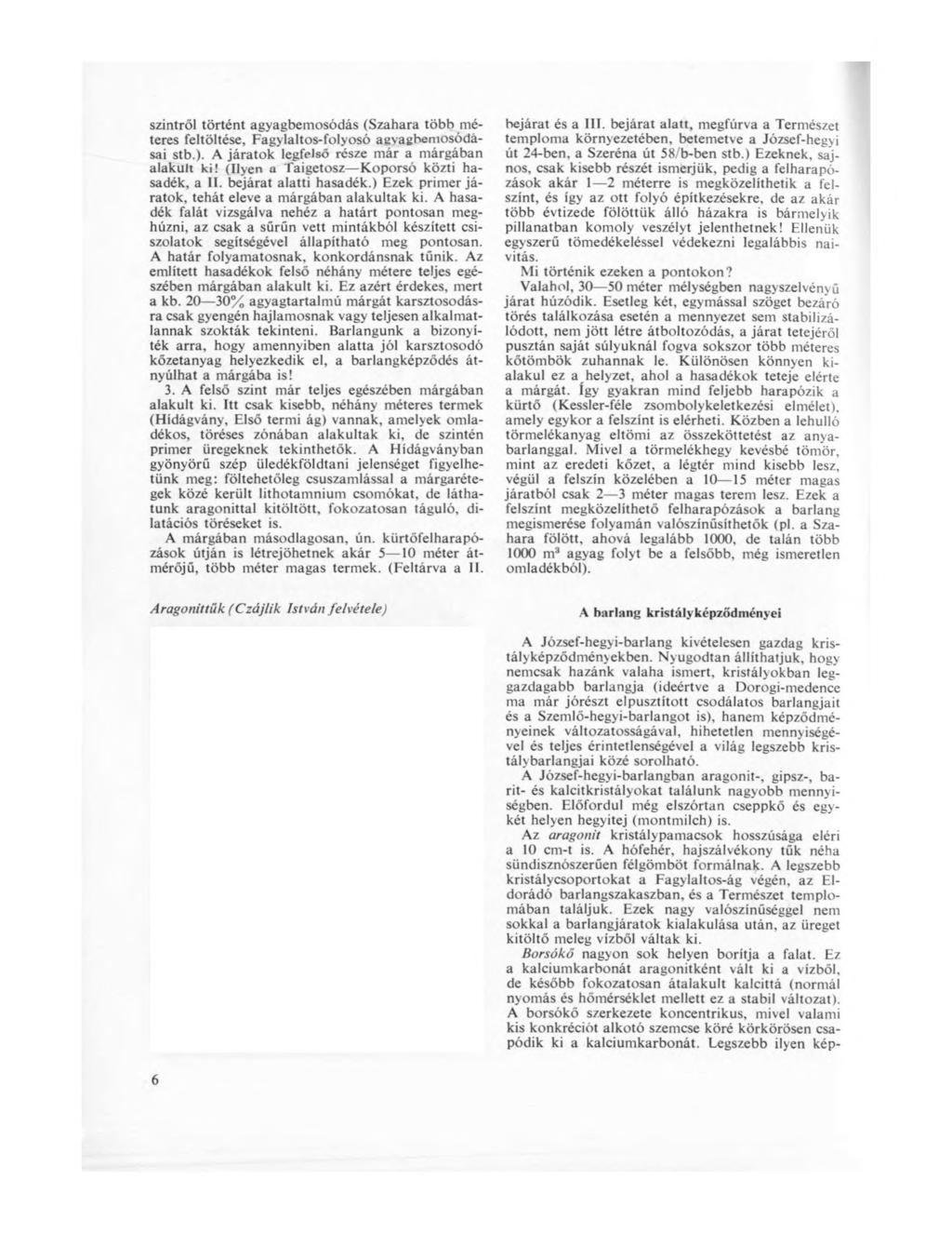 szintről történt agyagbemosódás (Szahara több méteres feltöltése, Fagylaltos-folyosó agyagbemosódásai stb.). A járatok legfelső része már a márgában alakult ki!