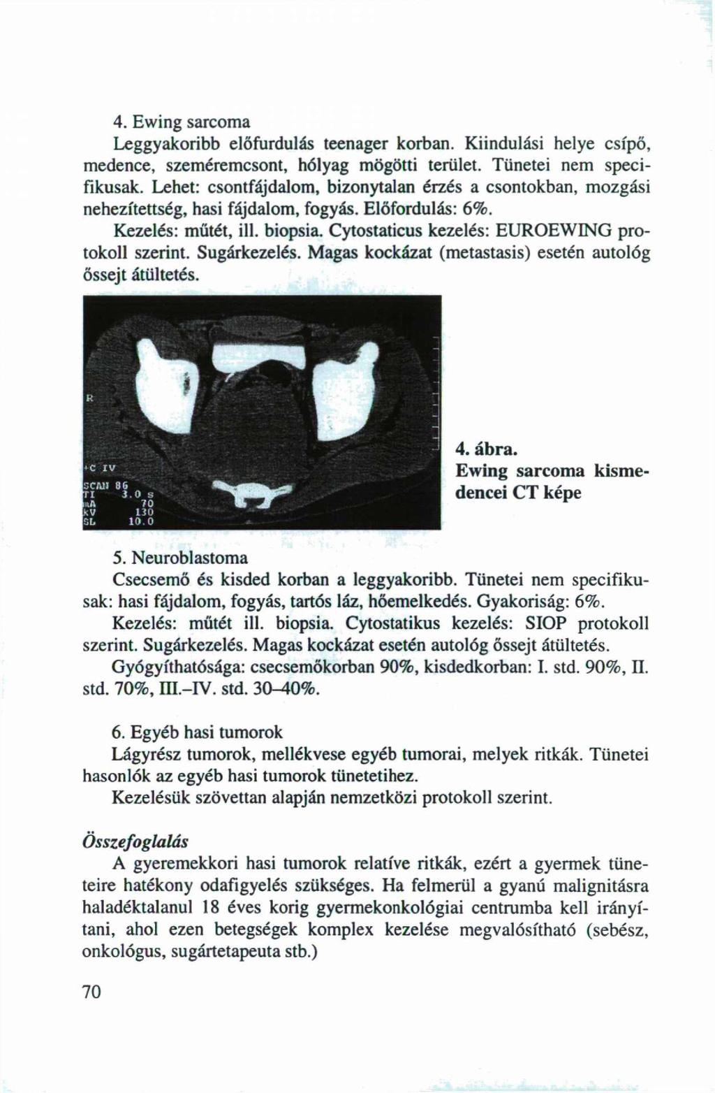 4. Ewing sarcoma Leggyakoribb előfordulás teenager korban. Kiindulási helye csípő, medence, szeméremcsont, hólyag mögötti terület. Tünetei nem specifikusak.