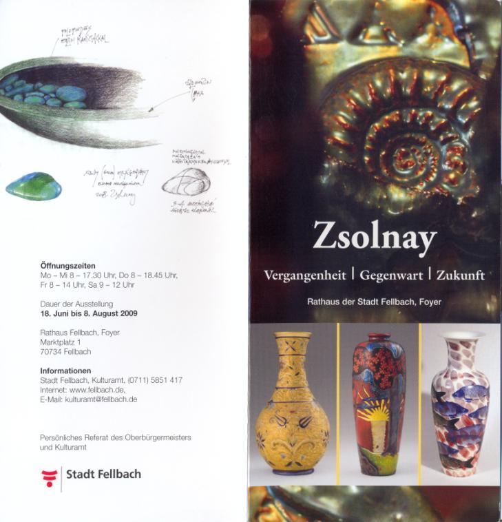 Zsolnay- múlt, jelen, jövő kerámia és porcelán kiállítás Fellbach-Németország 2009. június 18. augusztus 8. Részlet a kiállítás meghívójáról: A kiállítás tematikáját a választott cím pontosan írja le.