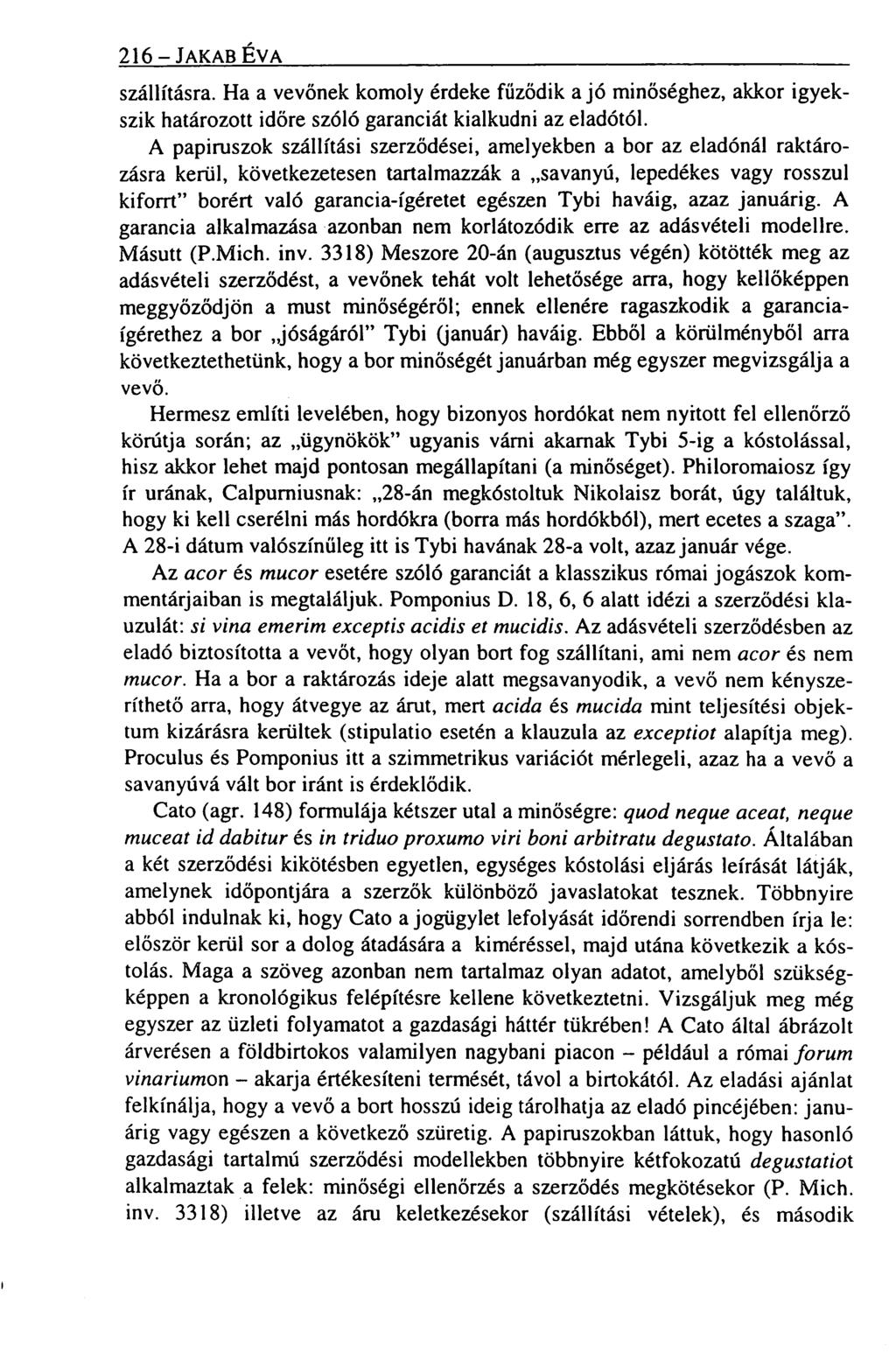 216 JAKAB ÉVA szállításra. Ha a vevőnek komoly érdeke fűződik a jó minőséghez, akkor igyekszik határozott időre szóló garanciát kialkudni az eladótól.