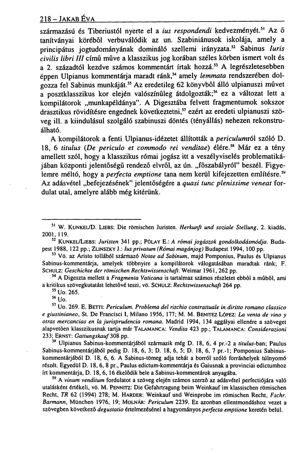 218 JAKAB ÉVA származású és Tiberiustól nyerte el a ius respondendi kedvezményét." Az ő tanítványai köréből verbuválódik az un.