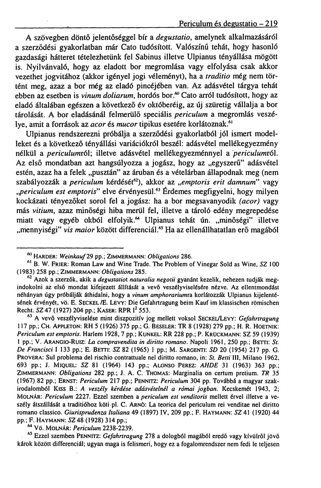 Periculum és degustatio 219 A szövegben döntő jelentőséggel bír a degustatio, amelynek alkalmazásáról a szerződési gyakorlatban már Cato tudósított.