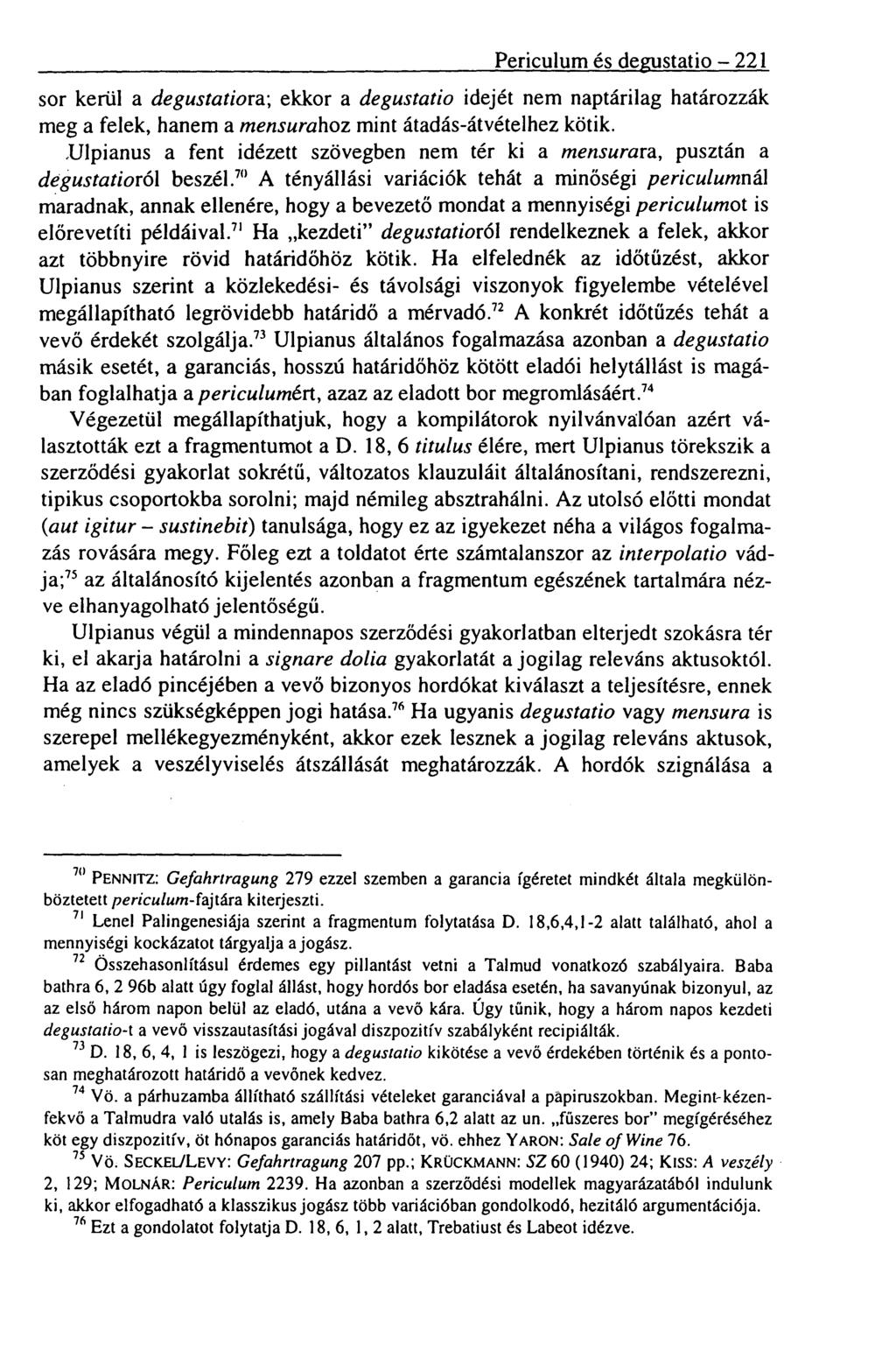 Periculum és degustatio 221 sor kerül a degustatiora; ekkor a degustatio idejét nem naptárilag határozzák meg a felek, hanem a mensurahoz mint átadás-átvételhez kötik.