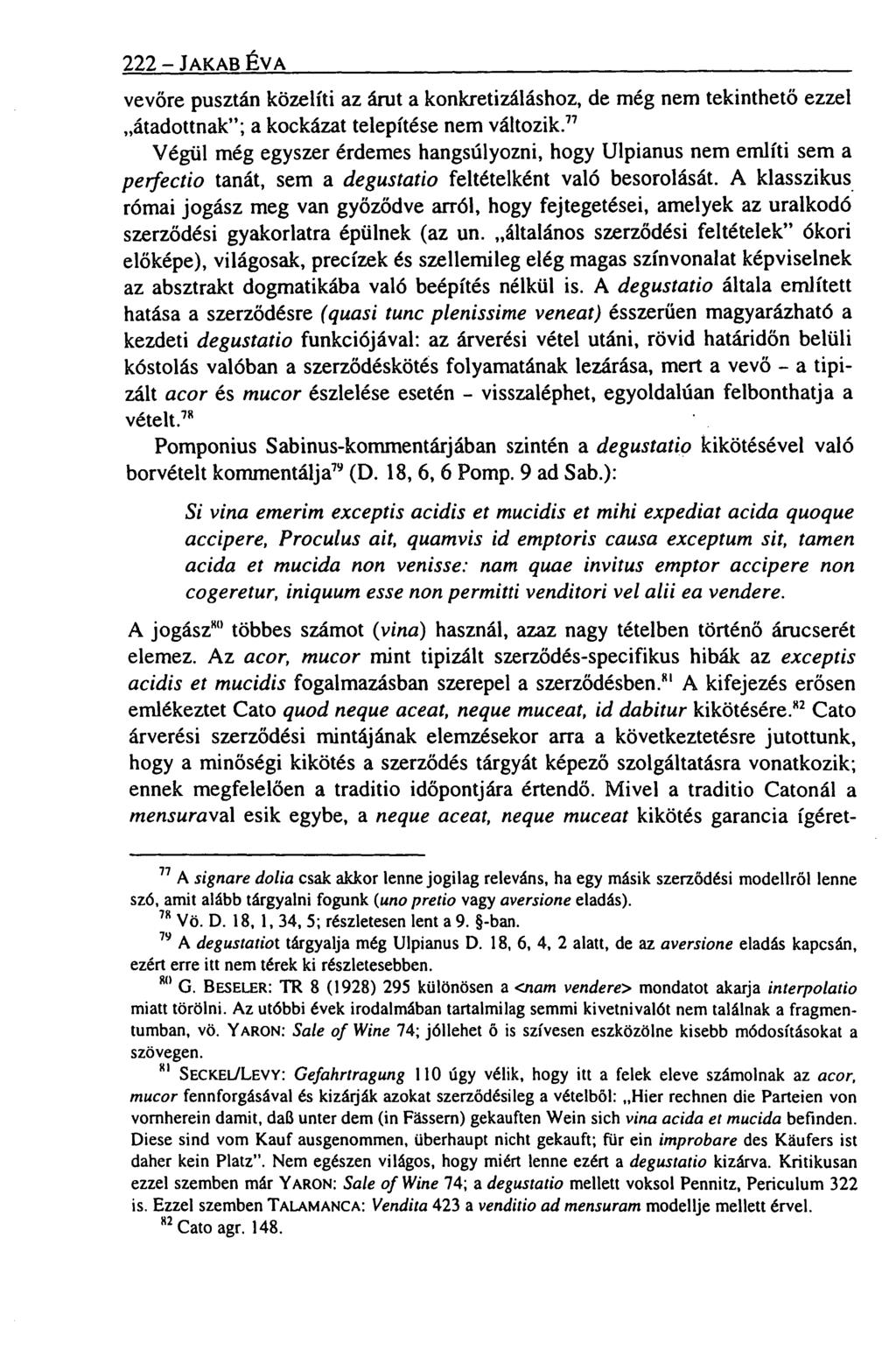 222 - JAKAB ÉVA vevőre pusztán közelíti az árut a konkretizáláshoz, de még nem tekinthető ezzel átadottnak"; a kockázat telepítése nem változik.