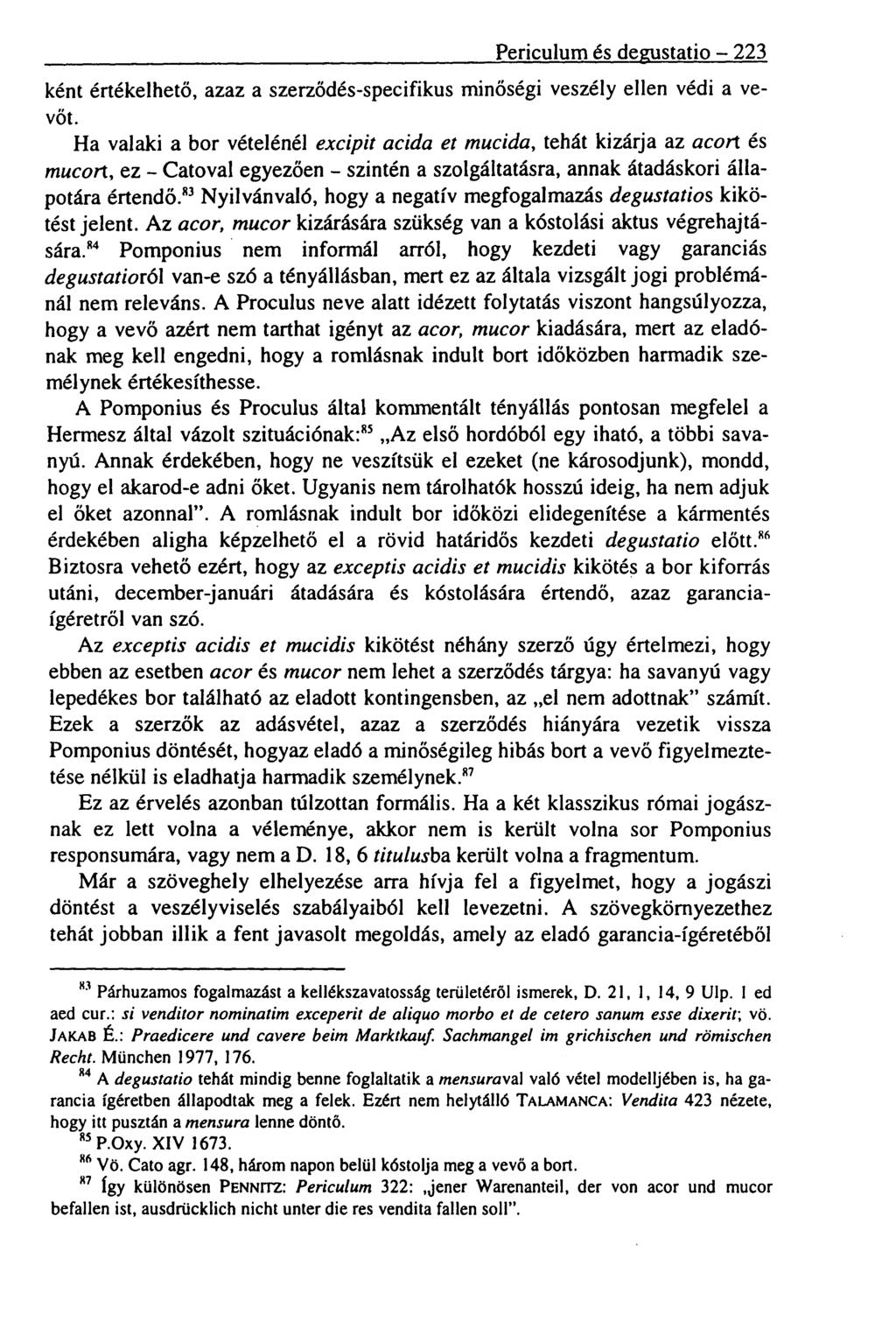 Periculum és degustatio - 223 ként értékelhető, azaz a szerződés-specifikus minőségi veszély ellen védi a vevőt.