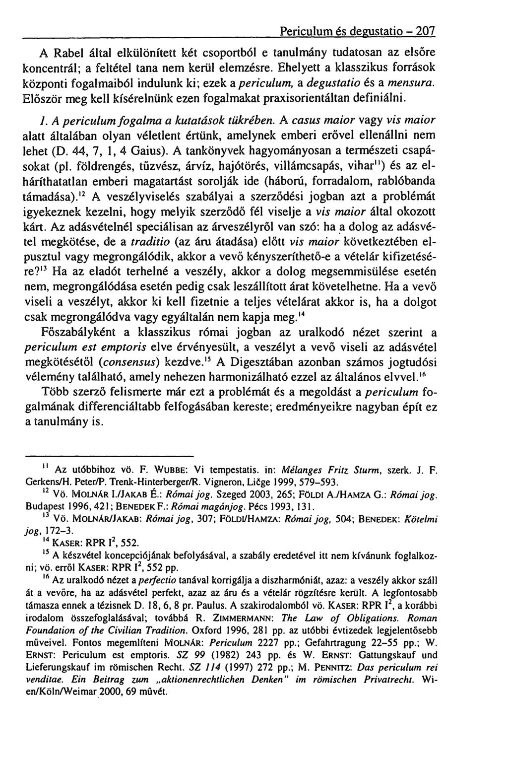 Periculum és degustatio 207 A Rabel által elkülönített két csoportból e tanulmány tudatosan az elsőre koncentrál; a feltétel tana nem kerül elemzésre.