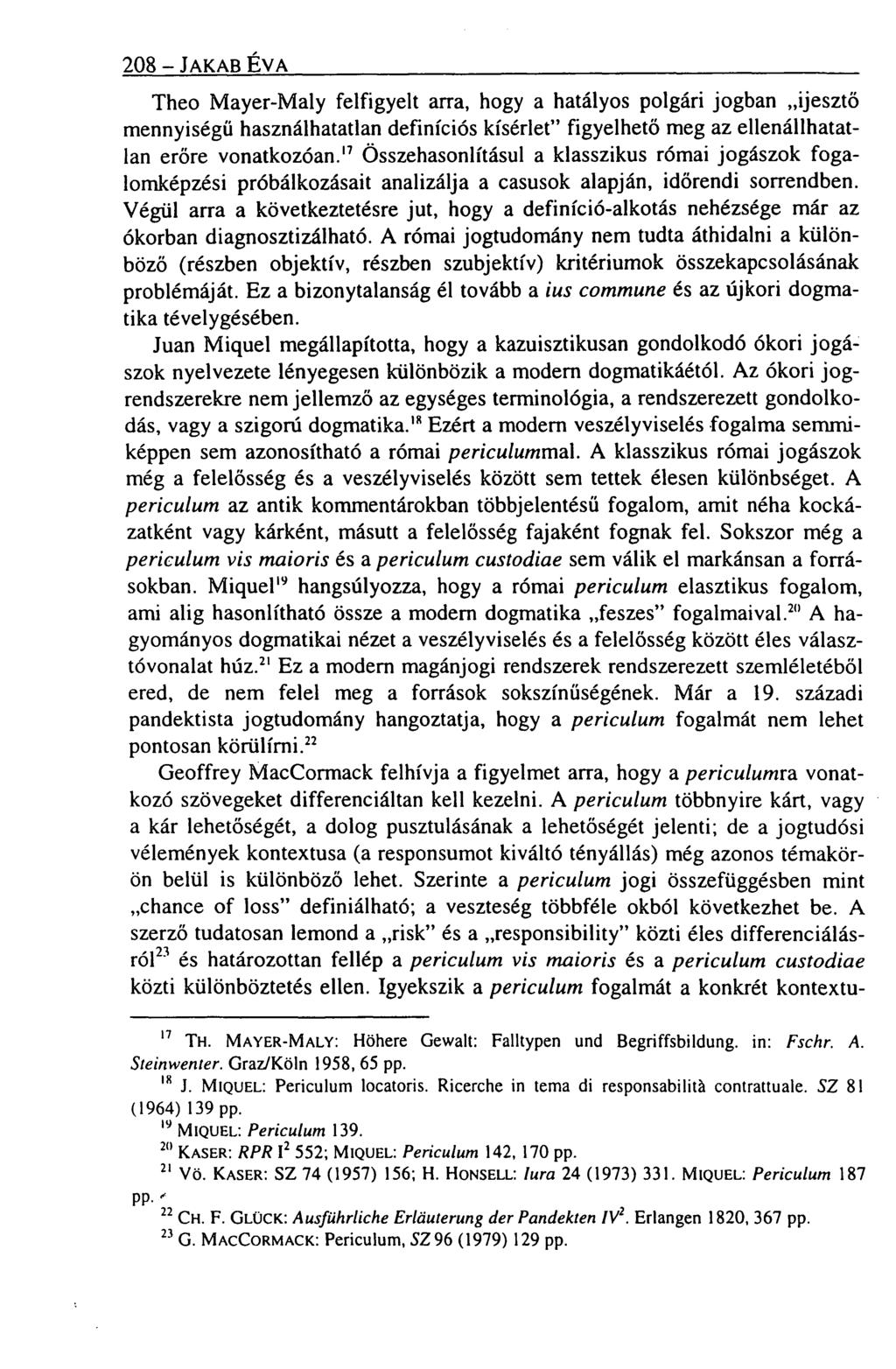 208 JAKAB ÉVA Theo Mayer-Maly felfigyelt arra, hogy a hatályos polgári jogban ijesztő mennyiségű használhatatlan definíciós kísérlet" figyelhető meg az ellenállhatatlan erőre vonatkozóan.