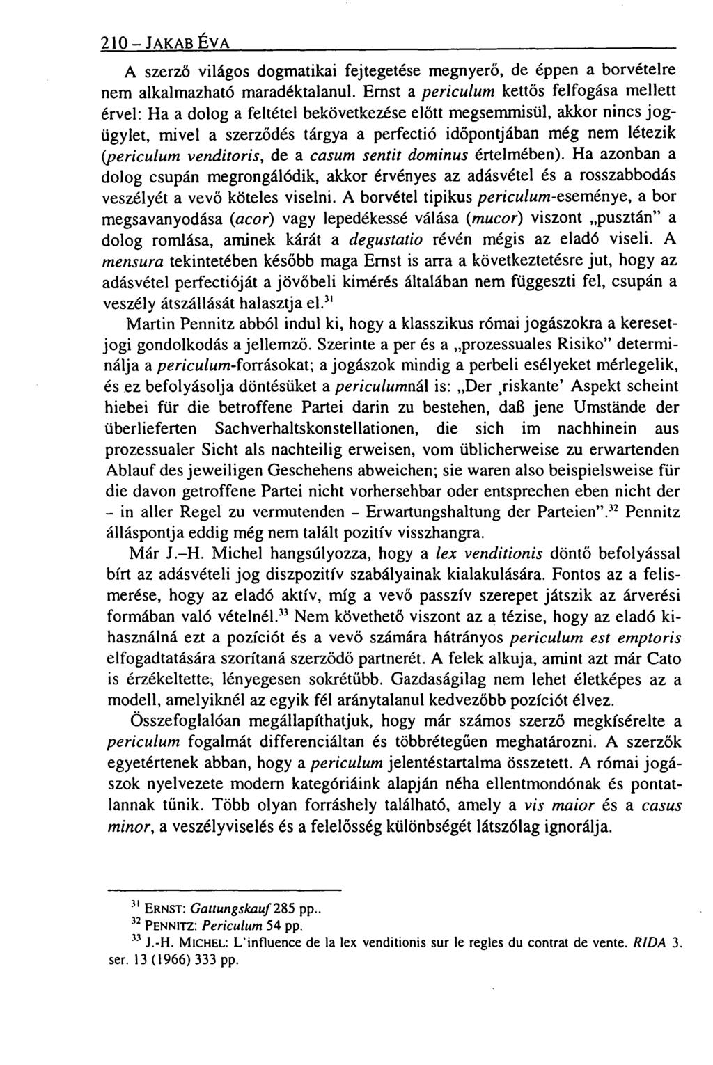 210 - JAKAB ÉVA A szerző világos dogmatikai fejtegetése megnyerő, de éppen a borvételre nem alkalmazható maradéktalanul.