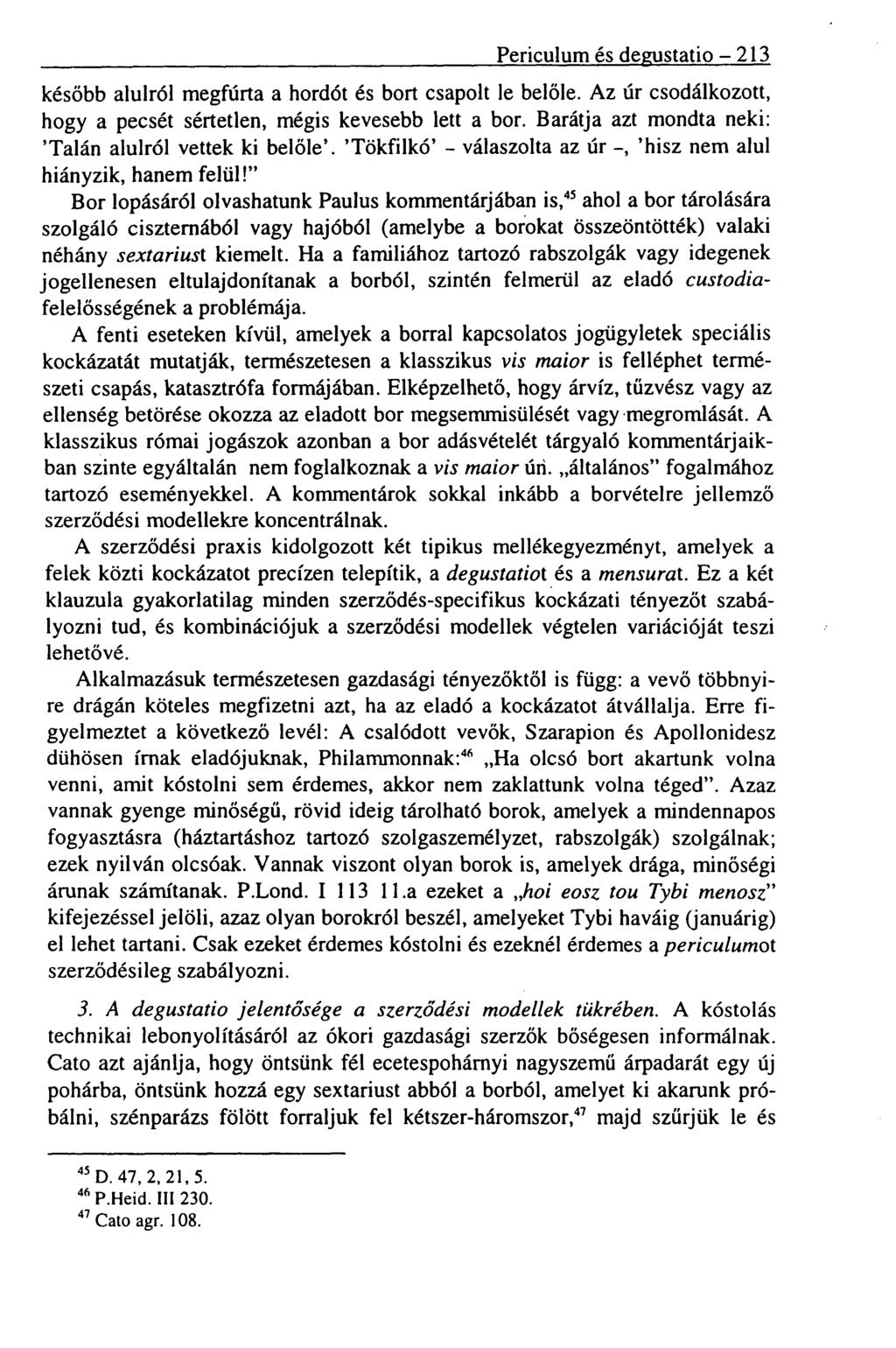 Periculum és degustatio - 213 később alulról megfúrta a hordót és bort csapolt le belőle. Az úr csodálkozott, hogy a pecsét sértetlen, mégis kevesebb lett a bor.