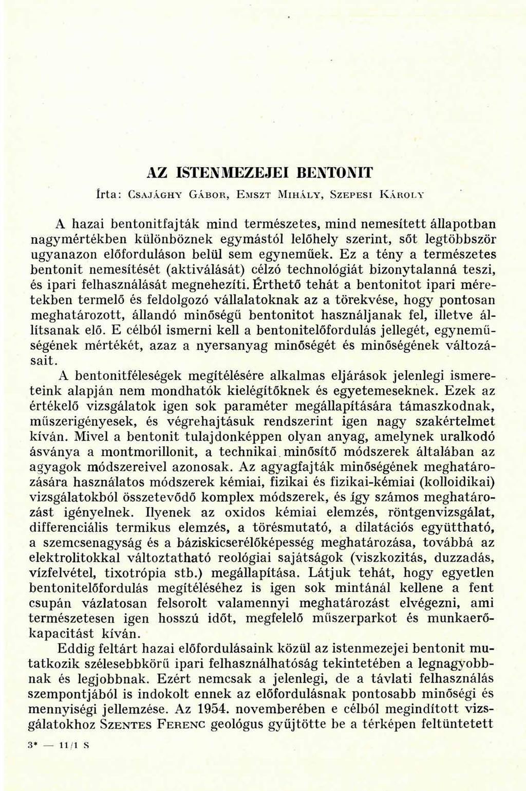 AZ ISTEN MEZEJE I BENTONIT írta: Csajághy Gábo r, E mszt Mih á ly, Szepesi K ároly A hazai bentonitfajták mind természetes, mind nemesített állapotban nagymértékben különböznek egymástól lelőhely