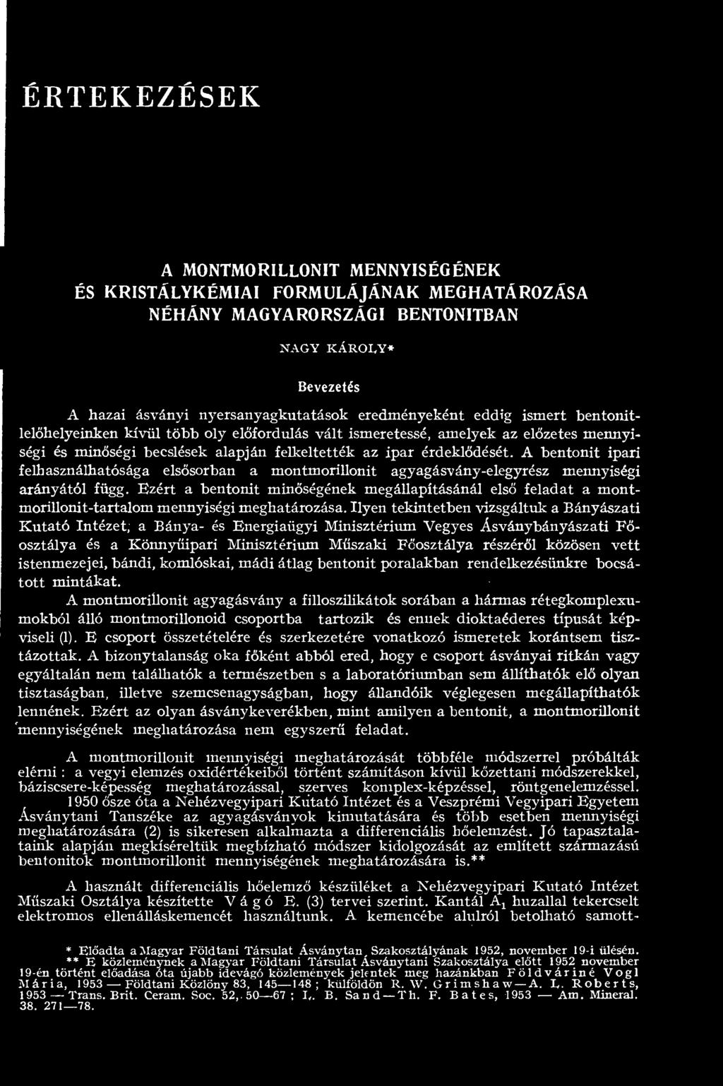 közösen vett istenmezejei, bándi, komlóskai, mádi átlag bentonit poralakban rendelkezésünkre bocsátott mintákat A montmorillonit agyagásvány a filloszilikátok sorában a hármas rétegkomplexumokból