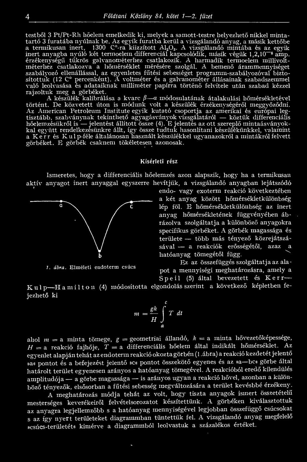 tükrös galvanométerhez csatlakozik A harmadik termoelem millivoltméterhez csatlakozva a hmérséklet mérésére szolgál A bemen árammennyiséget szabályozó ellenállással, az egyenletes ftési sebességet