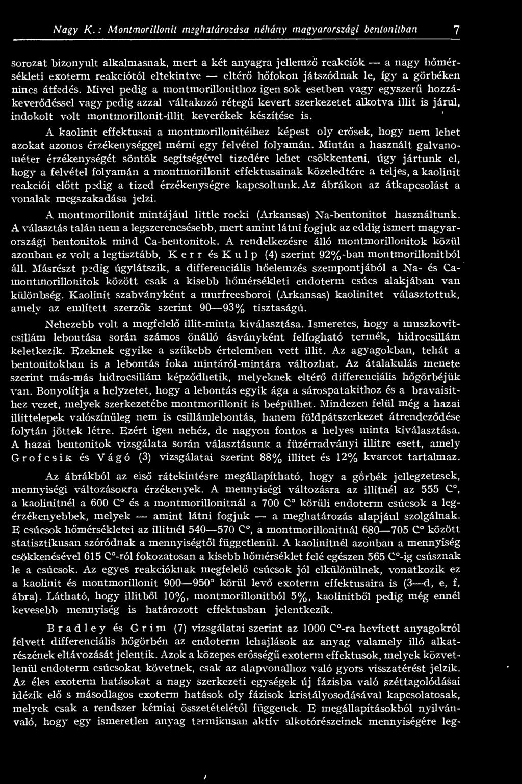 járul, indokolt volt montmorillonit-illit keverékek készítése is A kaolinit effektusai a montmorillonitéikez képest oly ersek, hogy nem lehet azokat azonos érzékenységgel mérni egy felvétel folyamán