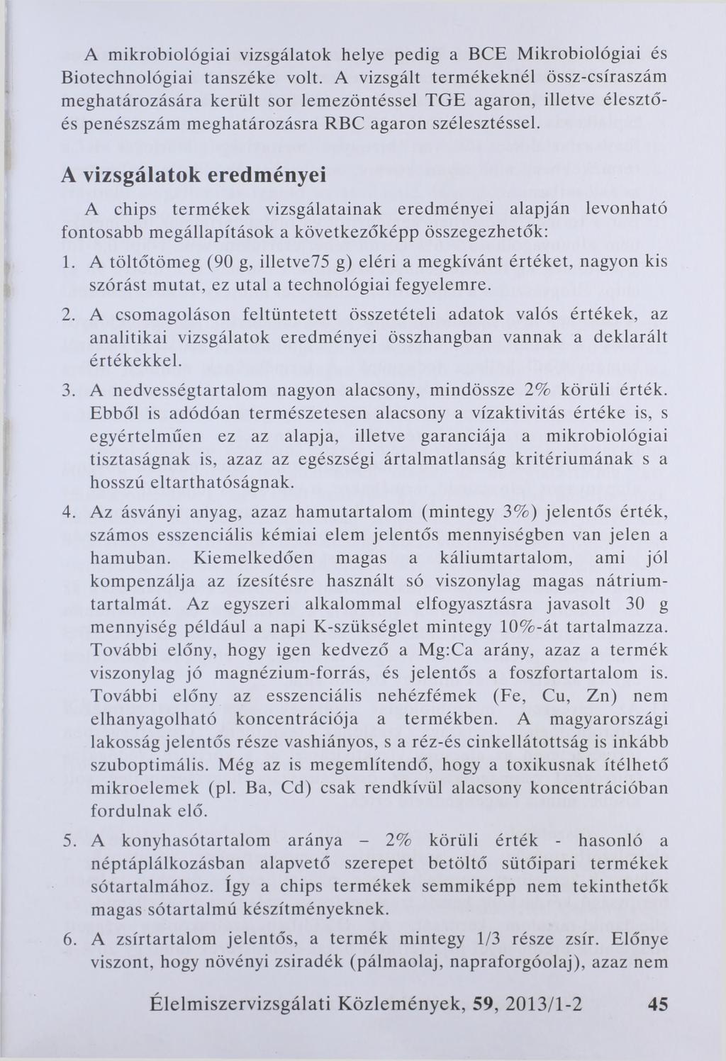 A mikrobiológiai vizsgálatok helye pedig а ВСЕ Mikrobiológiai és Biotechnológiai tanszéke volt.