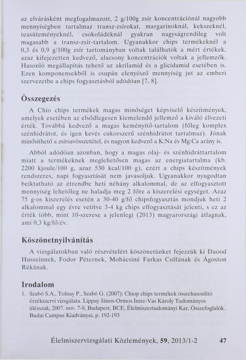 az elvárásként megfogalmazott, 2 g/100g zsír koncentrációnál nagyobb mennyiségben tartalmaz transz-zsírokat, margarinoknál, kekszeknél, teasüteményeknél, csokoládéknál gyakran nagyságrendileg volt