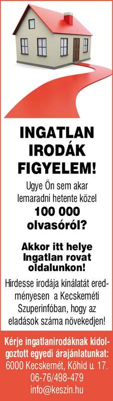 : 70/686-5149 KECSKEMÉT, Forrás lakópark közelében 56 nm-es 2 szobás lakás erkéllyel eladó. Ár: 20,5 MFt Tel.: 30/9157-589 SZÉCHENYIVÁROSBAN 60 nm nappali + 2 félszobás felújított lakás eladó!