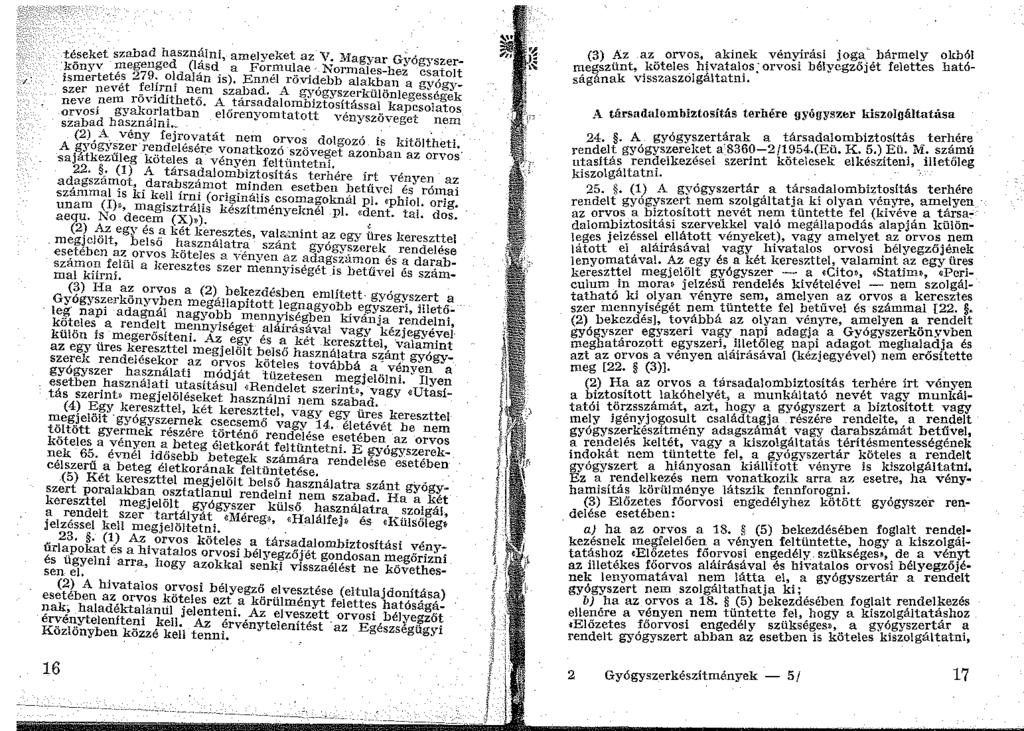 téseket szabad használni, amelyeket az V. ~!agyar G~rógyszer!>=önyv :i,nepei1ged (i~sd a Formulae Norn1ales-hez csatolt 1smertetes.279: ol.da!an is), Ennél rövidebb alakban a gvóg,_ szer nevét ~cl!