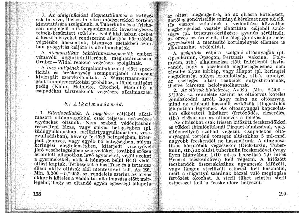 . 7. Az aíltigénliatású diagnosztikumok a fertőzé.t._ s~k in v~v?, illetve, in vitro módszerekkel történő,' k1mutatasara szolgalnak. A Tuberkulin és a Trichosa:i megfe~~i,ő!ilikr?