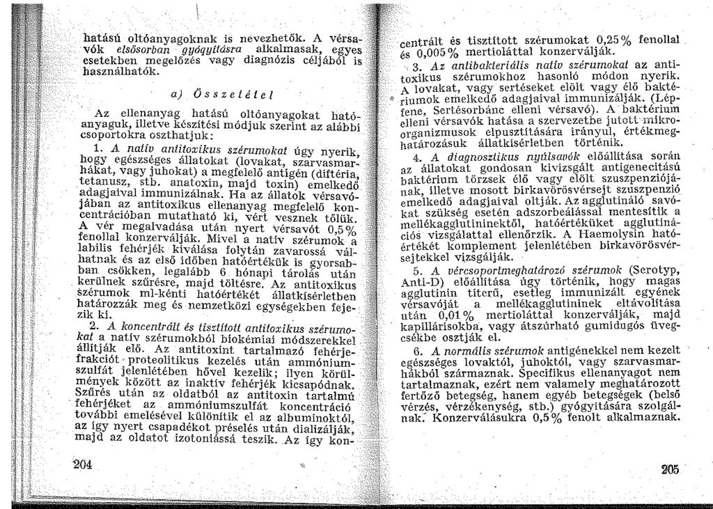 hatású oltóanyagoknak is nevezhetők. A vérsavók elsősorban gyóqyításra alkalmasak, egyes esetekben megelőzés vagy diagnózis céljából is használhatók.