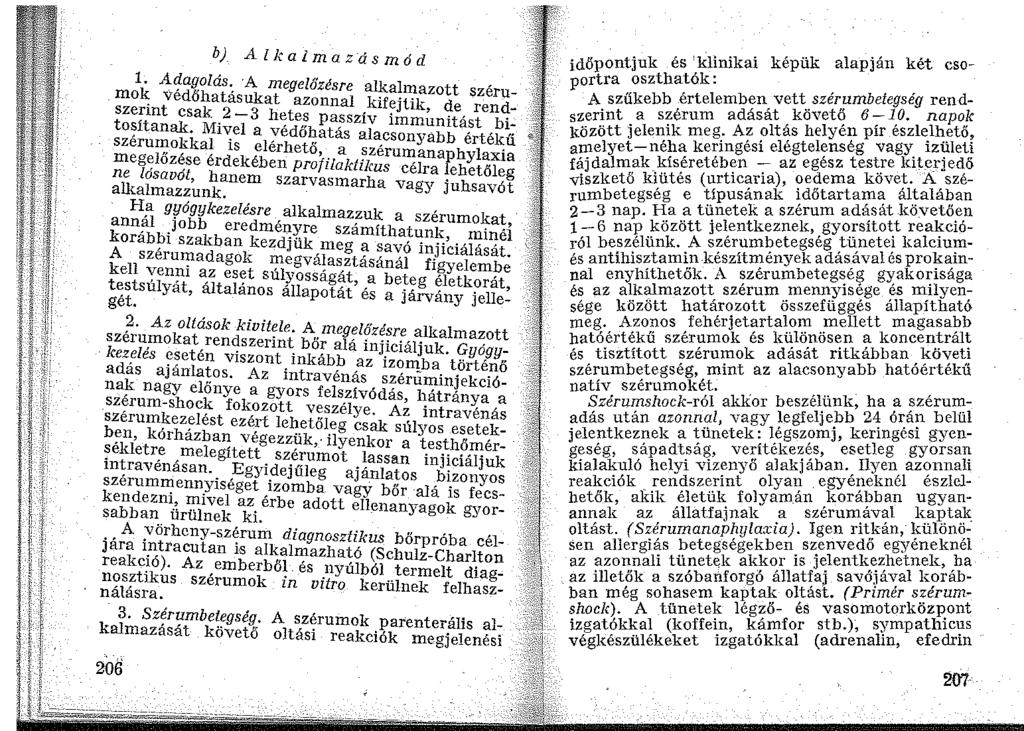 b) A lkaimazásmód 1. Adagolás. A megelőzésre alkalmazott szérumo~ Védőhatásukat azonnal kifejtik, de rendszerint csak 2-3 hetes passzív immunitást bi~ tositanak. I\.