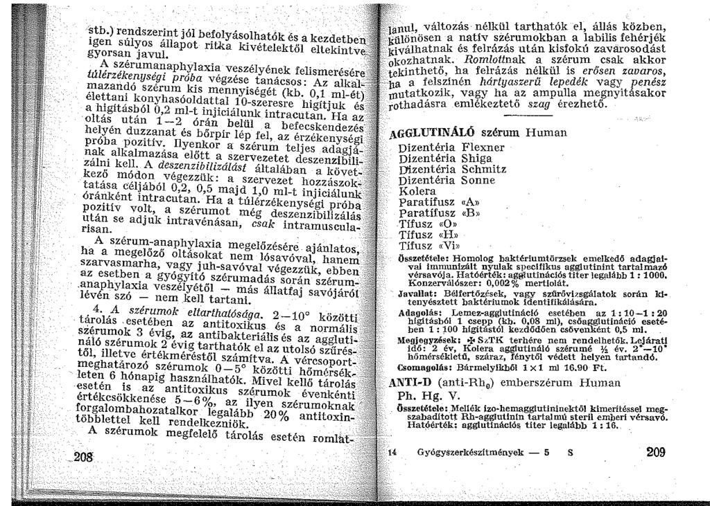 - 'ltozás- nélkül tarthatók el, állás közb~!1' Ian?.l,.. va, natív siérumokban a labilis fehérj,ek 1i~ 1 1?f~~:~~ és felrázás után kis!okú zavarosodkast krva k Romlottnak a szerum csak ak or _olro.