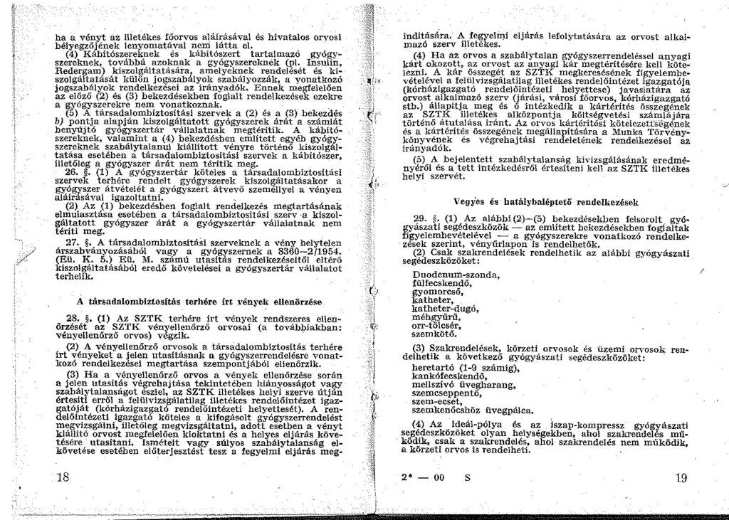 ha a vényt az illetékes főorvos aláírásával és hivatalos orvosi bélyegzőjének lenyomatával nem látta el.