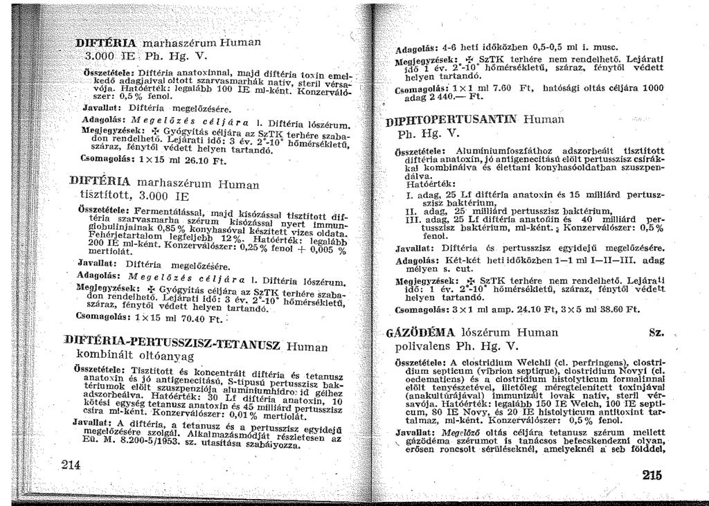 marhaszérum I-Iuman Ph. Hg. V. Összctiitele: :J?i~téria anatoxinnal, majd diftéria toxin emel-. ke~ő adagia1v!'ll oltott ~zarvasmarhák natív, steril vérsa VÓJa. J:Ia~óértek: legalabb 100 IE ml-ként.