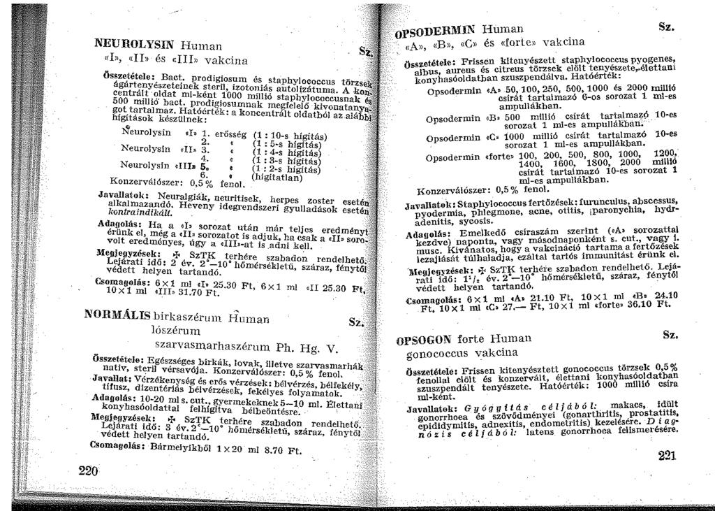NEUROLYSIN Human ((Iii, (<IL) és uiii)) vakcina Összetétele: Bact. prodigiosum és staphylococcus törzs ágártenyészeteinek steril, izotoniás autoljzátuma.