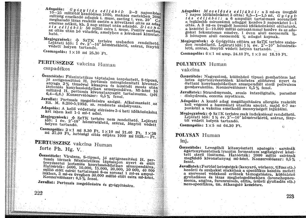 Adauolás: Gyógyitás cél "ából 2 - ~11~~ inil!iótól ~ezdődően 10Jo, makacs ;;;:tekb~~n~3 l rg e~elkcdő adagok i. musc. esetleg i ven 39 e meg~alad? l~zas reakció esetén a következő oltá.s az a el!