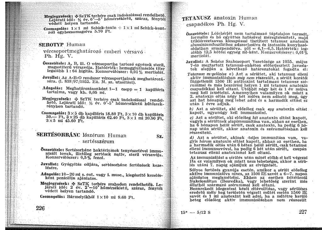 J.legjégyZések: + s;;'l'kte!'hére!jsak indok?,lással rende)het~.; Lejárati idő: % év. 0-5 homérsékletu, száraz, fenytoi védett helyen tartandó. Csomagolás: 1x1 ml Schick-to.