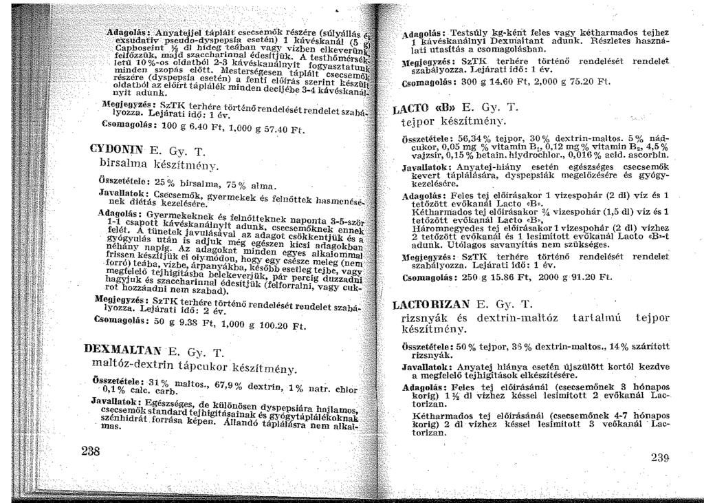 A'dilgolás!_- Anyatejjel táplált csecsem15k részére (súlyállás exsudativ pseudo-dyspepsja esetén) 1 kávéskanál (5, Capho~.eint '}?