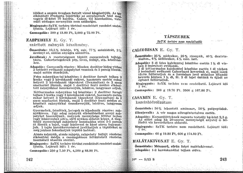 /~ Iálékot a szopós üvegben forralt vizzel kiegészítjük, Az elkésiített Predapta tápértéke'az anyatejének felel meg vagyis dl~ként 70 kalória.