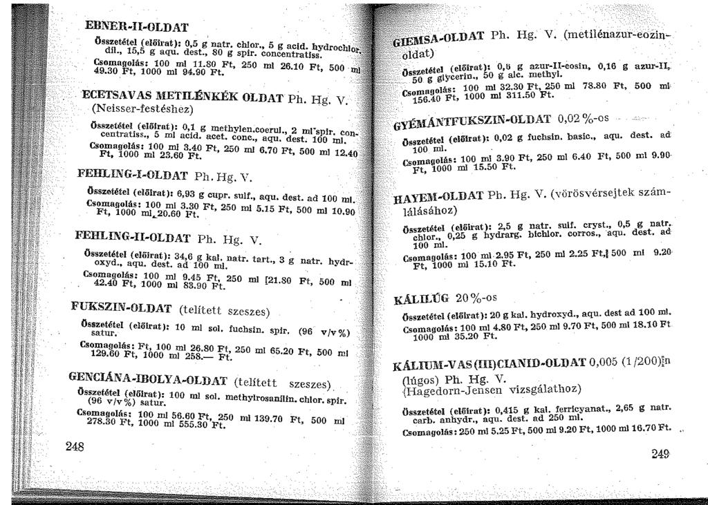 Elll\'ER-U-OLDAT Öss~etétel (elöirat); o.s g, natr chlor ~ d1l., 15,5 g aqu. dest. 80 g.. 0 g acid. hydrochj C sp1r. concentrauss somagojás: 100 ml 11 80 Ft 250 ' 49.30 Ft, 1000 ml 94.9Ó Ft. ml 26.