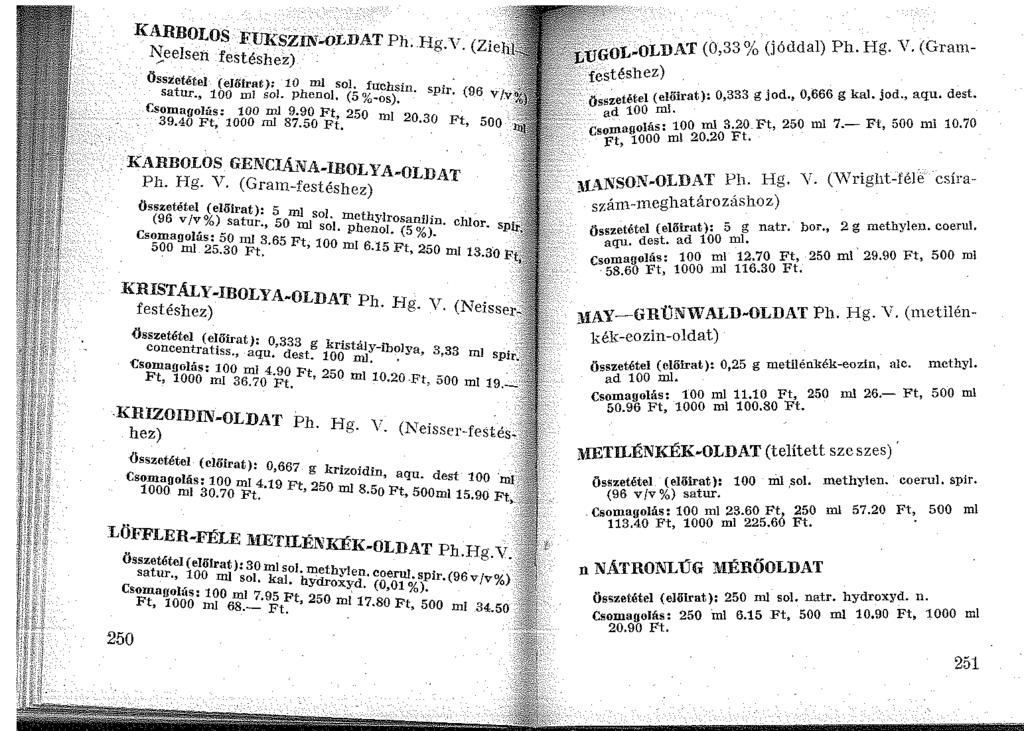 KARBOLOS FUKSZ.IN-OLDAT Ph. Hg.V. (Zie l':{eelsen festéshez) Összetétel (ehhrat): 10 ml sol;. fuchsin. spir, (96 v-/_v satu:r., 100 ml so!. phenol, (<> %-os). :.i Csomagolás: 100 ml 9.
