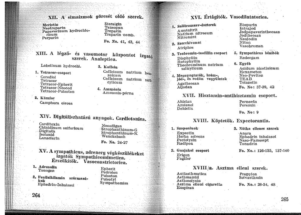 :Merlstin Neotroparin Papaverinum hydrocworicum Perparin Simaizmok görcsét oldó szerek. Steralgin Tensopan Troparin Troparin -comb. Fo. No, 41~ 43, 44 XIII. A légző és vasomotor központot szerek.