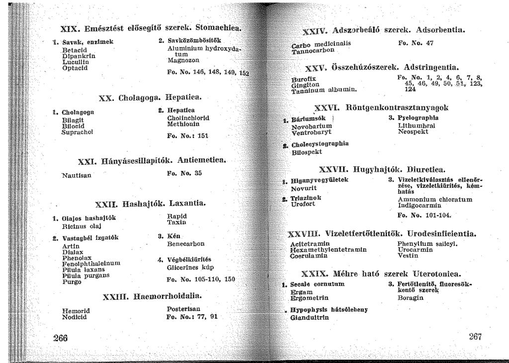 XIX. Emésztést elősegítő szerek. Stomachiea.,. 1. Savak, enzimek Betacid Dlpankrln Lucullin Optacid!. Cholagogn Bi\agit Bilocíd Suprachol XX. Cho!agoga. Hepatica. 2.