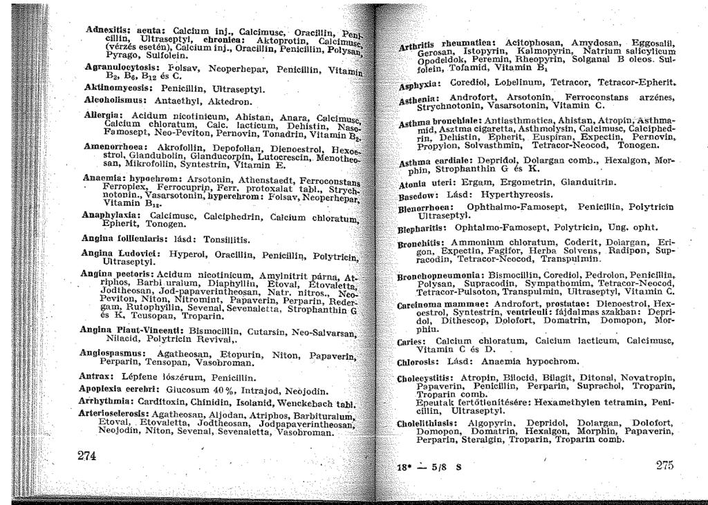 Adnexitls: acuta: Calcium inj., Calcimusc, Oracillin, :p cillin, U1traseptyl, ebronlca: Aktoprotin, Caicim (vérzés esetén), Calcium inj., Oracillin, Penicillin, Pol Pyrago, Sulfolein.
