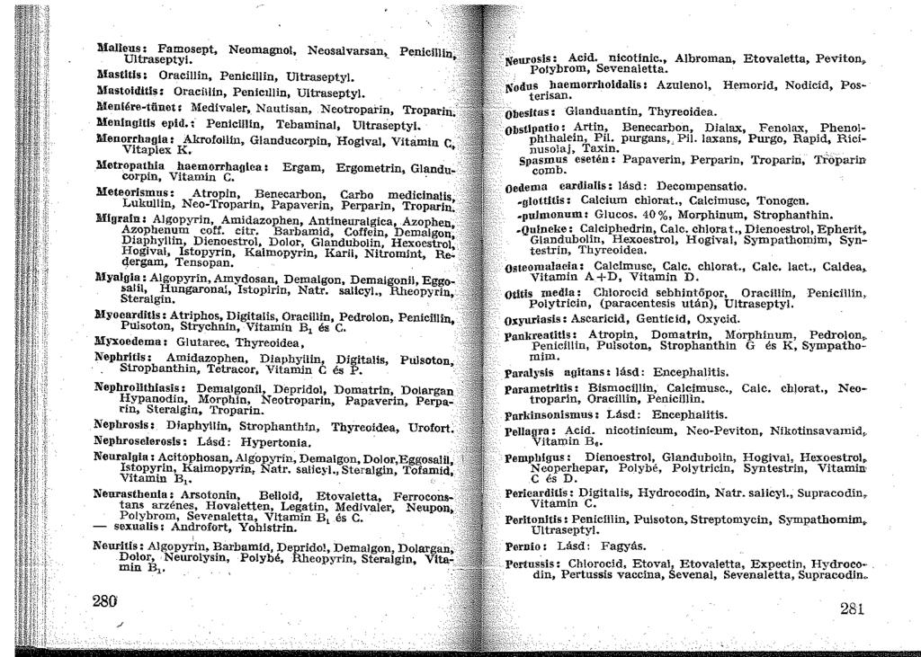 Malleus: Famosept. Neomagnol, Neosalvarsan, Ultraseptyl. - Mastltis: Oracillin, Penicillin, Ultraseptyl. Mastoidltis: Oracillin, Penictllin, Ultraseptyl.