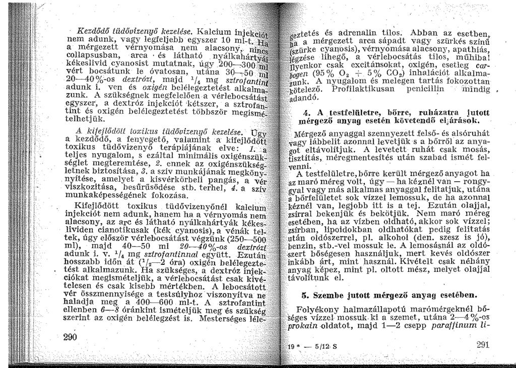 Kezdődő tüdővizenyő kezelése. Kalcium injek nem adunk, vagy legfeljebb egyszer 10 ml-t. a mérgezett vérnyomása nen1 alacsony,.