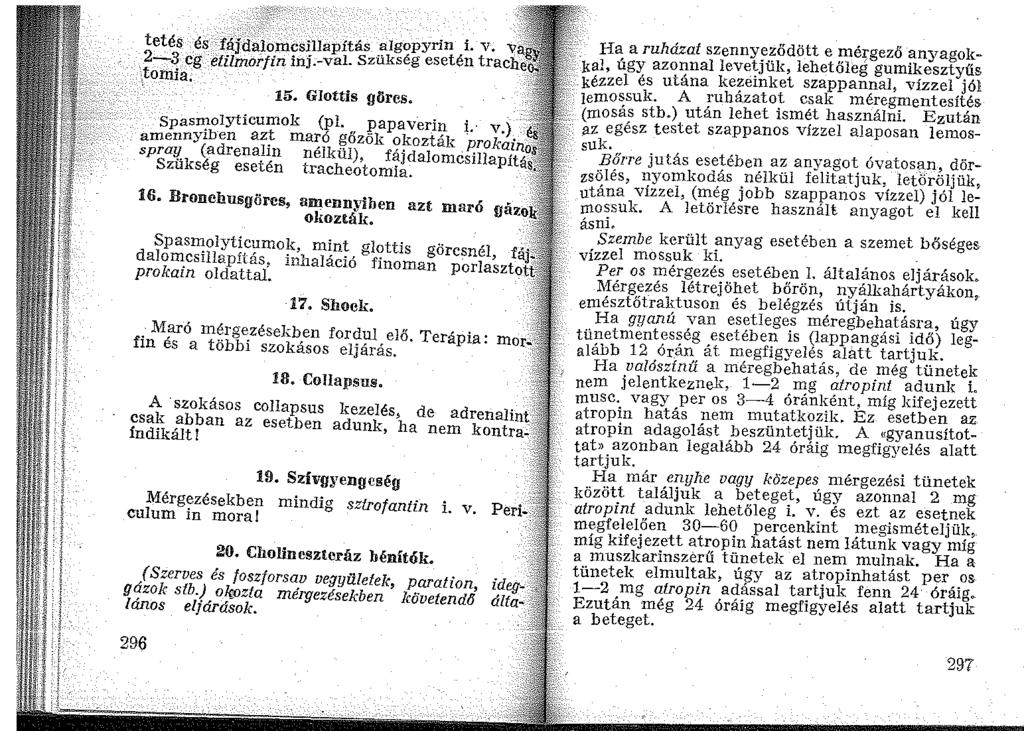 tetés és --fájda_lomcsillapítás -~Igopyrin i. v. v 2-3 cg -élilmorfin inj.-val Szukség esetén trache \tomia. 15. Giottis görcs. Spasmoiyticumok (pl. papaver_in i. v.) amennyiben az~ maró gőzök okozták.