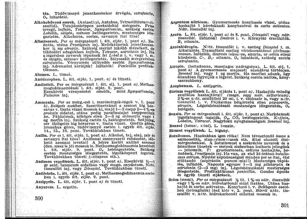 tás. Tüdővizenyő jelentkezésekor érvágás, -sztrofrmti~1 O, inhaláció. Alkoholeh>onó szereli. (Antaethyl, Antabus, Tetraetiltiuramdi. szulfid). Tulajdonképpen acetaldehid mérgezés.